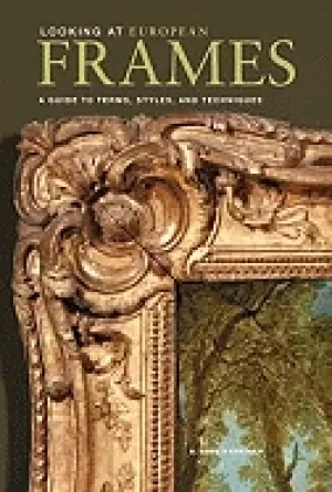 Image of looking at european frames a guide to terms styles and techniques