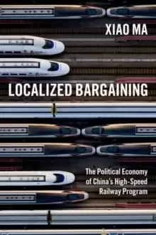 Image of Localized Bargaining : The Political Economy of China's High-Speed Railway Program