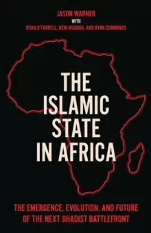 Image of The Islamic State in Africa : The Emergence, Evolution, and Future of the Next Jihadist Battlefront
