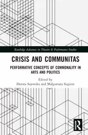 Image of Crisis and Communitas Performative Concepts of Commonality in Arts and Politics