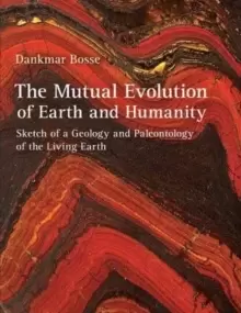Image of The Mutual Evolution of Earth and Humanity : Sketch of a Geology and Paleontology of the Living Earth