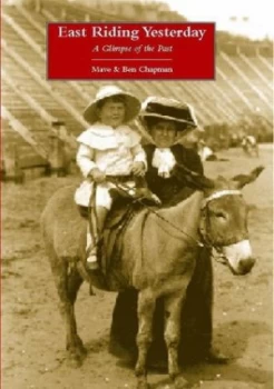 Image of East Riding Yesterday by Mave Chapman and Ben Chapman Hardback