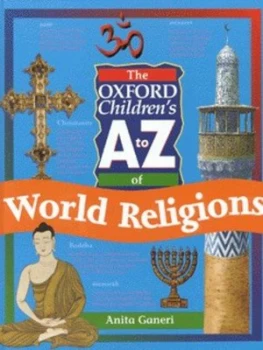 Image of The Oxford Childrens a to Z of World Religions by Anita Ganeri Hardback