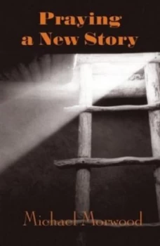 Image of Praying a New Story by Michael Morwood Paperback