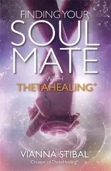 Image of Finding Your Soul Mate with ThetaHealing (R) by Vianna Stibal