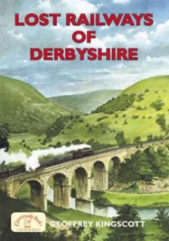 Image of Lost Railways of Derbyshire by Geoffrey Kingscott Paperback