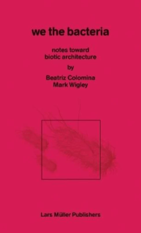 Image of We the Bacteria : Notes Toward Biotic Architecture Paperback / softback