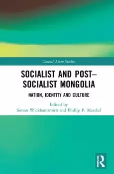 Image of Socialist and PostSocialist MongoliaNation Identity and Culture