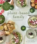 Image of plant based family cookbook 60 easy and nutritious vegan meals kids will lo
