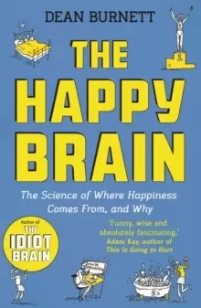 Image of The Happy Brain : The Science of Where Happiness Comes From, and Why