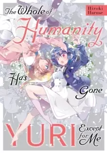 Image of The Whole of Humanity Has Gone Yuri Except for Me