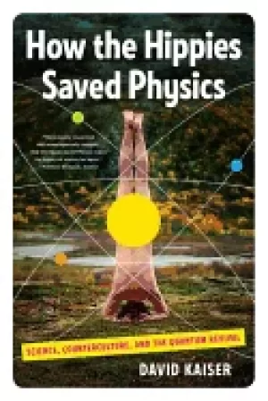 Image of how the hippies saved physics science counterculture and the quantum reviv