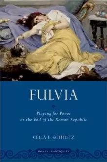 Image of Fulvia : Playing for Power at the End of the Roman Republic