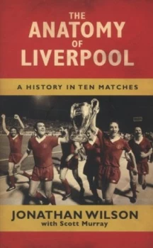 Image of The anatomy of Liverpool by Jonathan Wilson