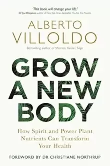 Image of Grow a New Body : How Spirit and Power Plant Nutrients Can Transform Your Health