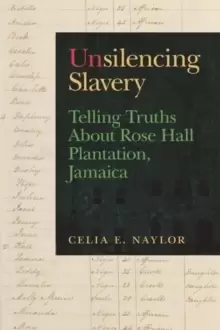 Image of Unsilencing Slavery : Telling Truths About Rose Hall Plantation, Jamaica