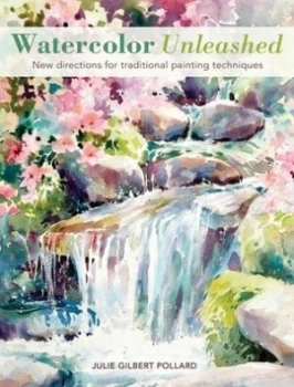 Image of Watercolor Unleashed by Julie Gilbert Pollard Book