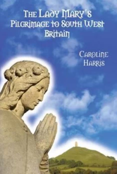 Image of The Lady Marys Pilgrimage to South West Britain by Caroline Harris Paperback