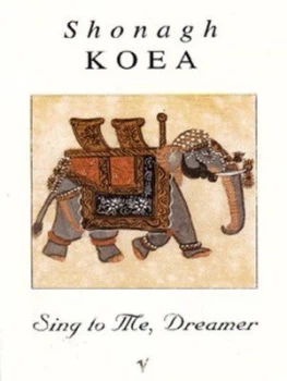 Image of Sing to Me Dreamer by Shonagh Koea Book