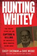 Image of hunting whitey the inside story of the capture and killing of americas most