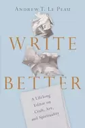 Image of write better a lifelong editor on craft art and spirituality