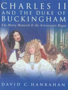 Image of Charles Ii and the Duke of Buckingham by David C Hanrahan Hardback