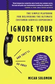 Image of Ignore Your Customers (and They'll Go Away) : The Simple Playbook for Delivering the Ultimate Customer Service Experience