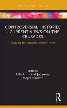 Image of Controversial Histories Current Views on the Crusades Engaging the Crusades Volume Three
