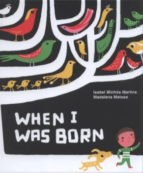 Image of When I Was Born by Isabel Minhs Martins Hardback