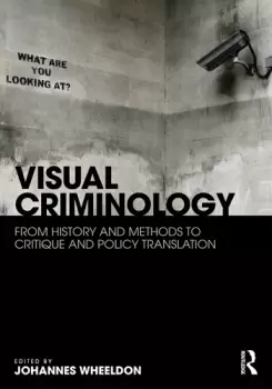 Image of Visual CriminologyFrom History and Methods to Critique and Policy Translation