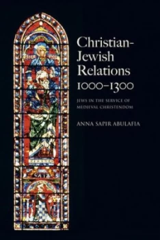 Image of Christian Jewish Relations 1000-1300 by Anna Abulafia Paperback
