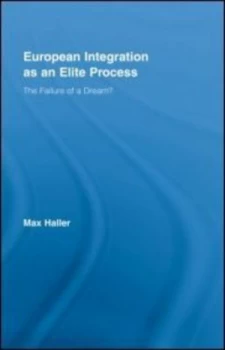 Image of European Integration As an Elite Process by Max Haller Hardback