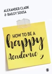 Image of How to Be a Happy Academic : A Guide to Being Effective in Research, Writing and Teaching