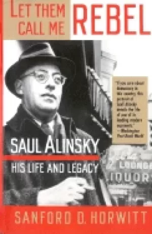 Image of let them call me rebel saul alinsky his life and legacy