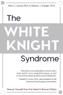 Image of white knight syndrome rescuing yourself from your need to rescue others