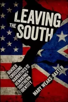 Image of Leaving the South : Border Crossing Narratives and the Remaking of Southern Identity