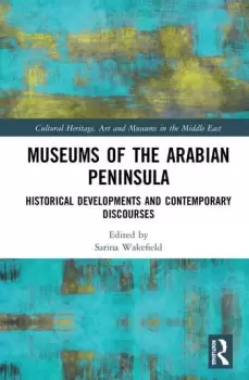 image of Museums of the Arabian PeninsulaHistorical Developments and Contemporary Discourses