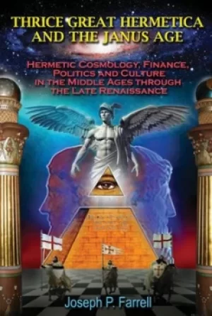 Image of Thrice Great Hermetica and the Janus Age by Joseph P. Farrell