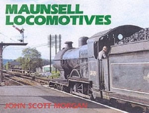 Image of Maunsell Locomotives by John Scott-Morgan Hardback