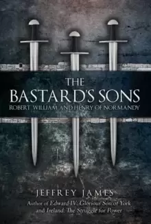 Image of The Bastard's Sons : Robert, William and Henry of Normandy
