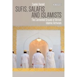 Image of Sufis, Salafis and Islamists : The Contested Ground of British Islamic Activism