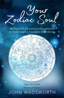 Image of Your Zodiac Soul : Working with the Twelve Zodiac Gateways to Create Balance, Happiness & Wholeness