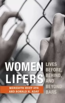 Image of Women Lifers : Lives Before, Behind, and Beyond Bars