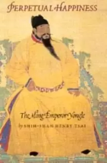 Image of Perpetual Happiness : The Ming Emperor Yongle