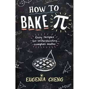Image of How to Bake Pi: Easy recipes for understanding complex maths by Eugenia Cheng (Paperback, 2016)