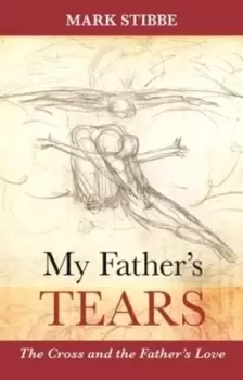Image of My Fathers tears by Mark W. G Stibbe