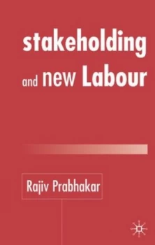 Image of Stakeholding and New Labour by R. Prabhakar Hardback