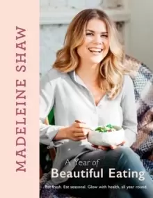Image of A Year of Beautiful Eating : Eat Fresh. Eat Seasonal. Glow with Health, All Year Round.