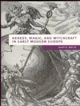 Image of Heresy Magic and Witchcraft in Early Modern Europe by Gary K Waite Book