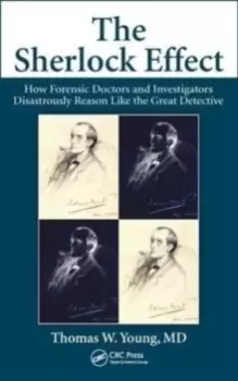 Image of The Sherlock Effect : How Forensic Doctors and Investigators Disastrously Reason Like the Great Detective